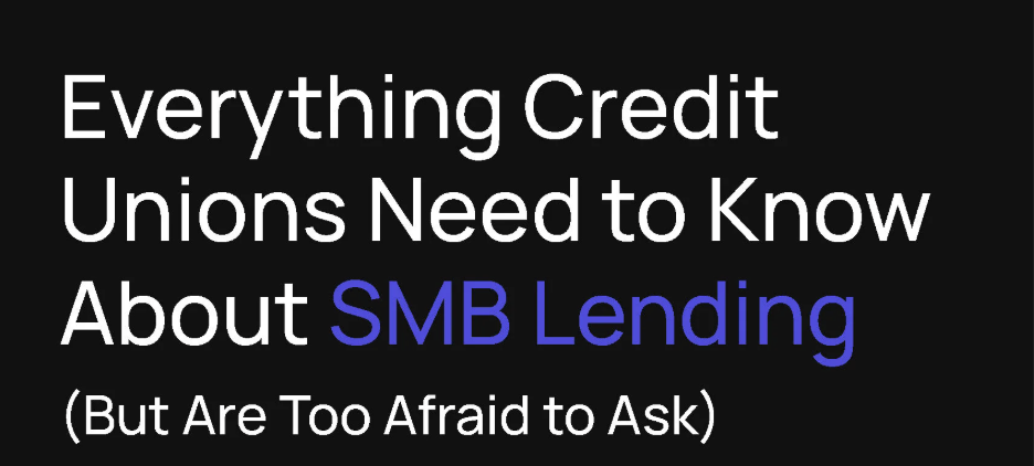 Everything Credit Unions Need to Know About SMB Lending (But Are Too Afraid to Ask)