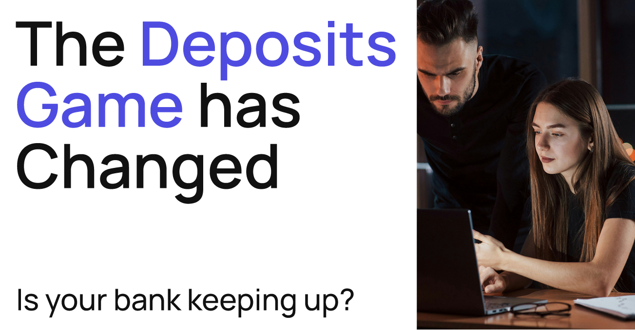 The Deposits Game Has Changed. Is Your Bank Keeping Up?